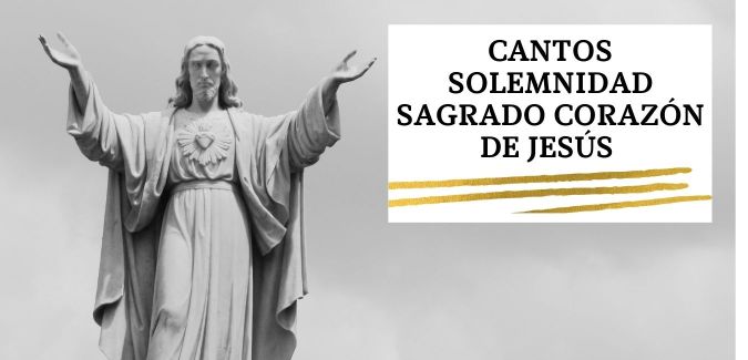 Lista de Cantos para la Solemnidad del Sagrado Corazón de Jesús -2022
